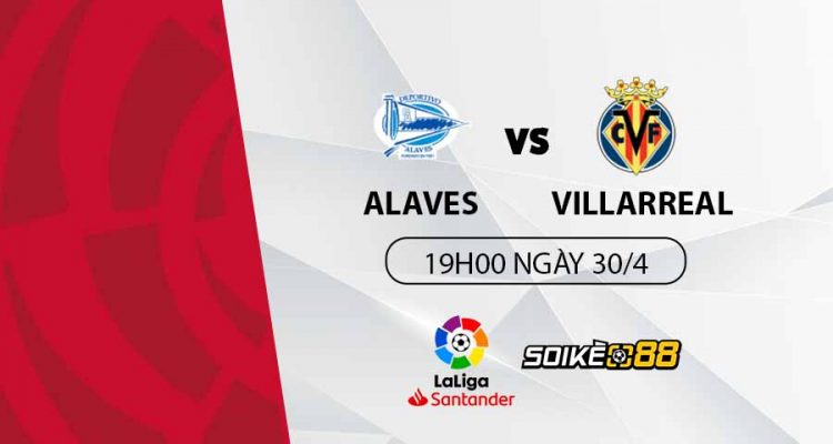 soi-keo-alaves-vs-villarreal-19h-t7-ngay-30-04-du-doan-keo-la-liga-1