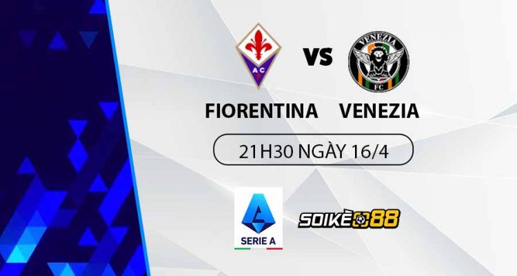 soi-keo-fiorentina-vs-venezia-21h30-t7-ngay-16-04-du-doan-keo-serie-a-1