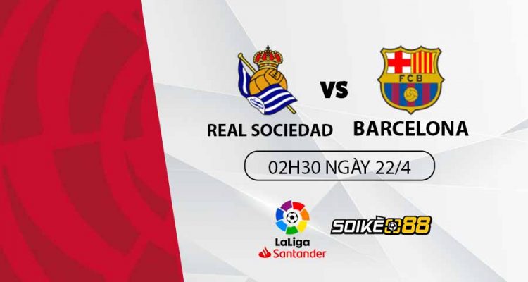 soi-keo-real-sociedad-vs-barcelona-2h30-t6-ngay-22-04-du-doan-keo-la-liga-1