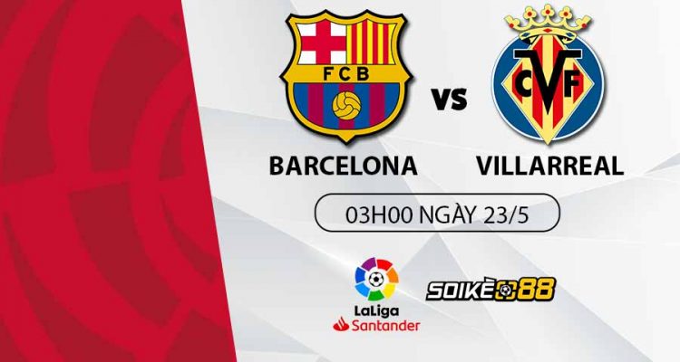 soi-keo-barcelona-vs-villarreal-03h00-t2-ngay-23-05-du-doan-keo-la-liga-1