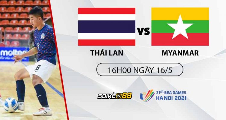 soi-keo-futsal-nam-thai-lan-vs-myanmar-16h00-ngay-16-05-nhan-dinh-sea-games-31