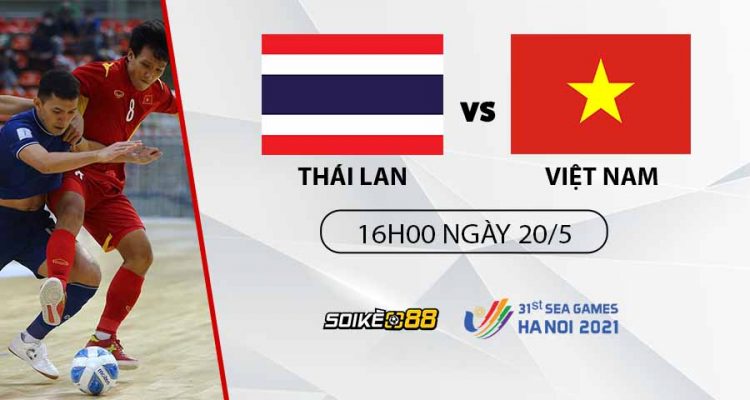 soi-keo-futsal-nam-thai-lan-vs-viet-nam-16h-t6-ngay-20-05-nhan-dinh-sea-games-31