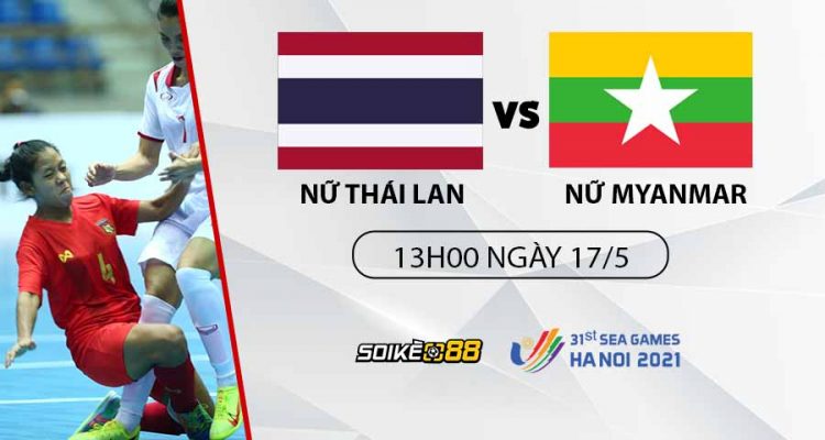soi-keo-futsal-nu-thai-lan-vs-myanmar-13h00-ngay-17-05-nhan-dinh-sea-games-31