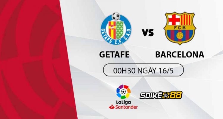 soi-keo-getafe-vs-barcelona-0h30-t2-ngay-16-05-du-doan-keo-la-liga-1